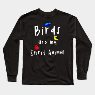 Birds Are My Spirit Animal Long Sleeve T-Shirt